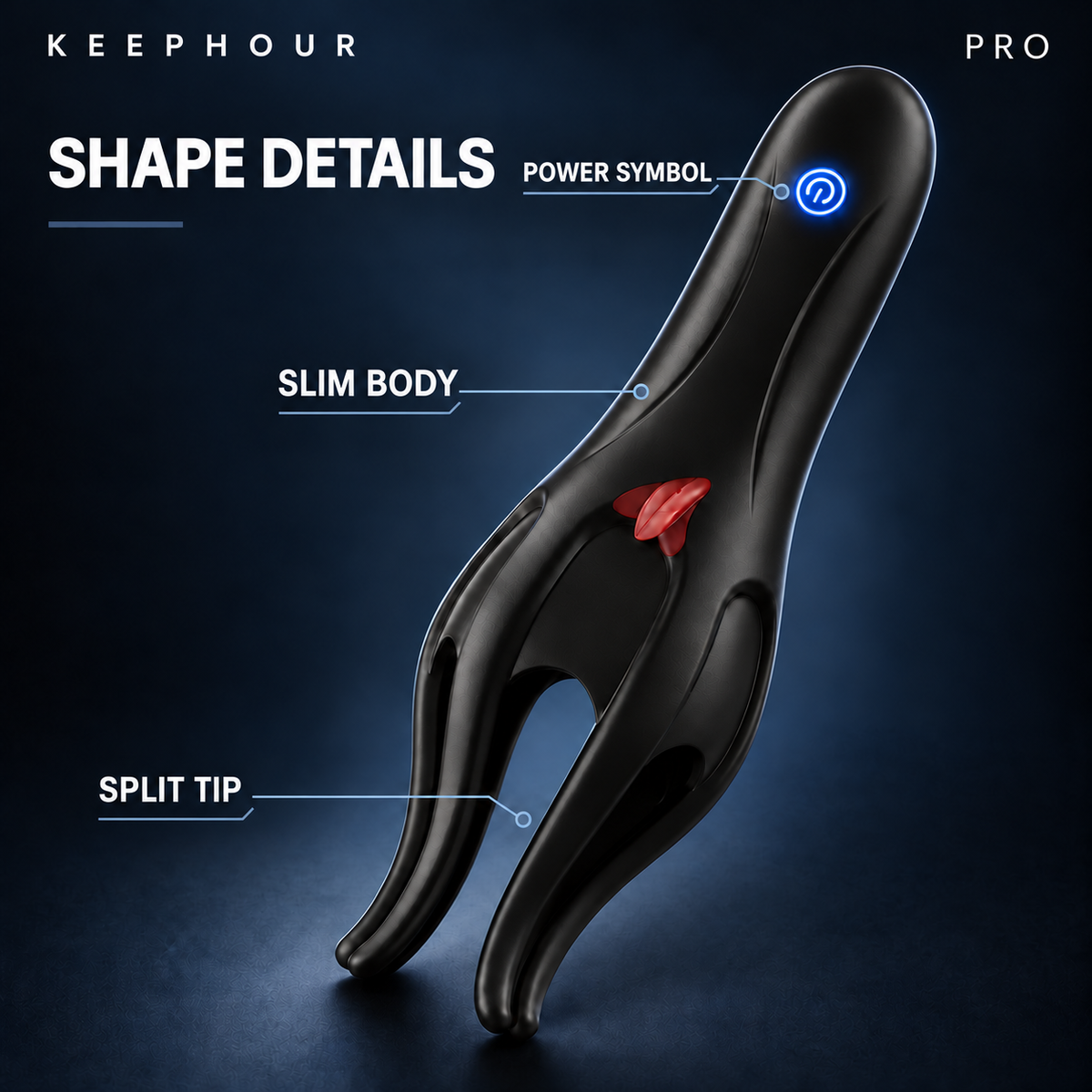 KEEPHOUR PRO shape details: power symbol, slim body and split tip.